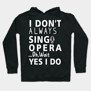 I Don_t Always Sing Opera Hoodie